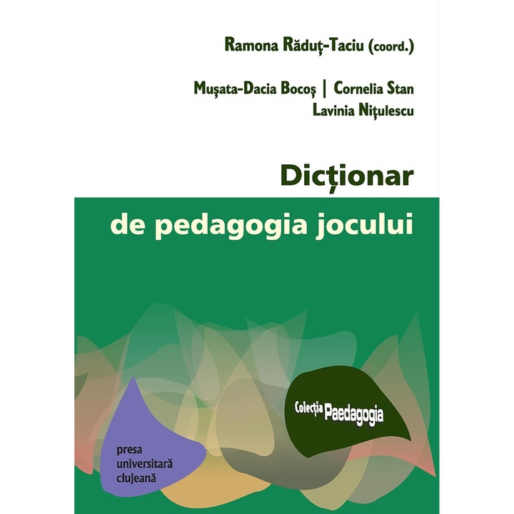 Dictionar de pedagogia jocului - Nitulescu LaviniaStan CorneliaBocos Musata-Dacia, ed 2021