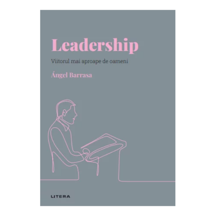Descopera psihologia. Leadership. Viitorul mai aproape de oameni, Angel Barrasa