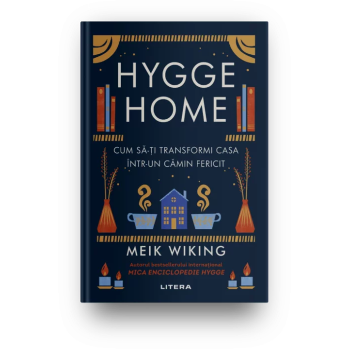 Hygge home. Cum sa-ti transformi casa intr-un camin fericit, Meik Wiking