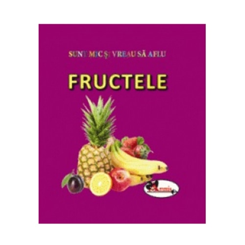 Sunt Mic si vreau sa aflu - Fructele