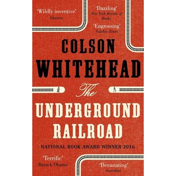 The Underground Railroad - Colson Whitehead The Underground Railroad - Colson Whitehead