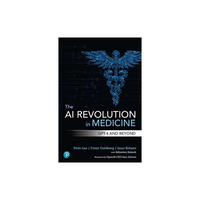The AI Revolution in Medicine: GPT-4 and Beyond de Peter Lee - eMAG.ro