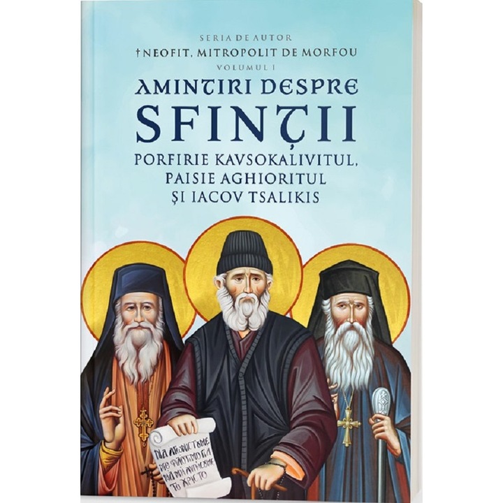 Amintiri Despre Sfintii Porfirie Kavsokalivitul, Paisie Aghioritul Si Iacov Tsalikis Vol.1 - Neofit