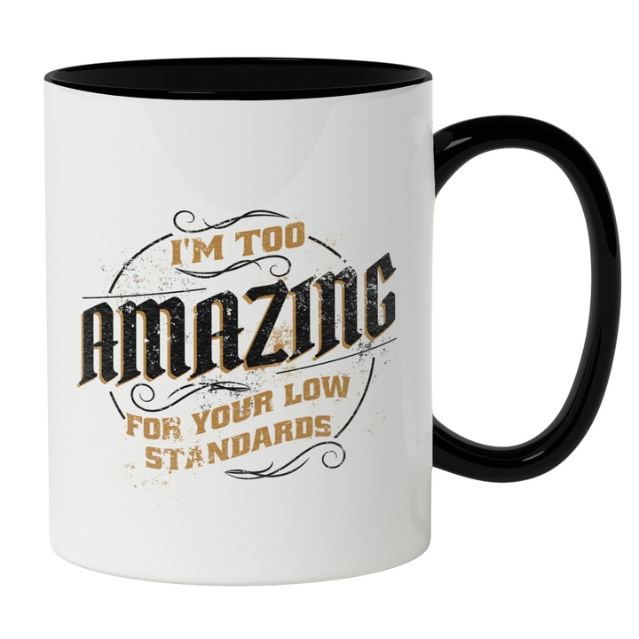 Cana Cu Mesaj In Engleza I'm Too amazing For Your Low Standards, Self Love, Iubitorii De Incredere De Sine, 330 ml, Maner Negru