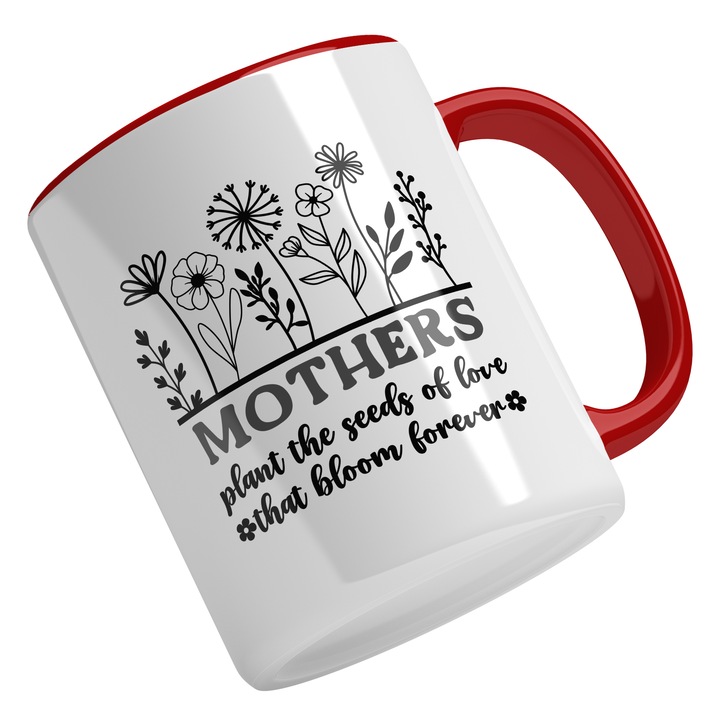Cana Cu Text In Engleza Mothers Plant The Seeds Of Love That Bool Forever, Flori, Iubitorii De Familie, Negru 330 ml, Maner Rosu