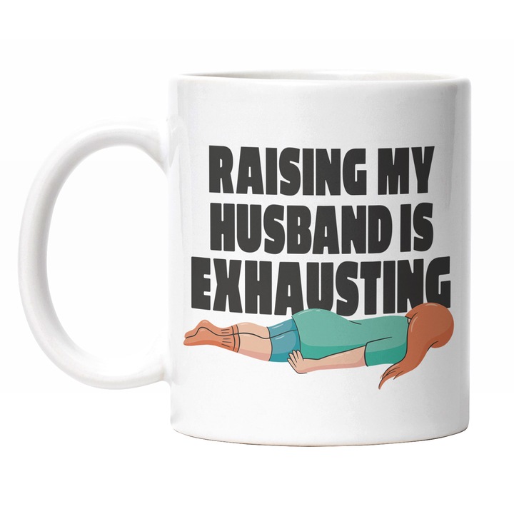 Cana Cu Mesaj Haios In Engleza Raising My Husband Is Exhausting, Sotie Obosita, Iubitorii De Familie, Multicolor 330 ml, Maner Alb