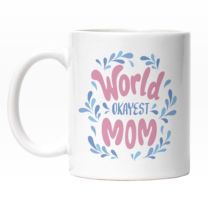 Cana Cu Mesaj In Engleza World Okayest Mom, Cea mia Buna Mama Din Lume, Ziua Mamei, Albastru Roz 330 ml, Maner Alb