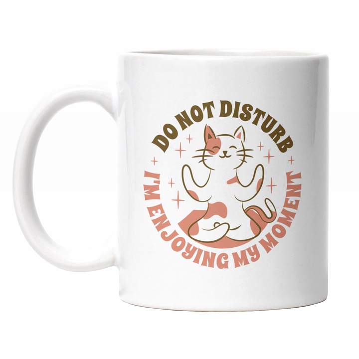 Cana Cu Pisica In Pozitie De Yoga, Mesaj In Engleza Do Not Disturb I'm Joying My Moment, Desene Animate, Iubitorii De Animale Blanoase, Multicolor 330 ml, Maner Alb