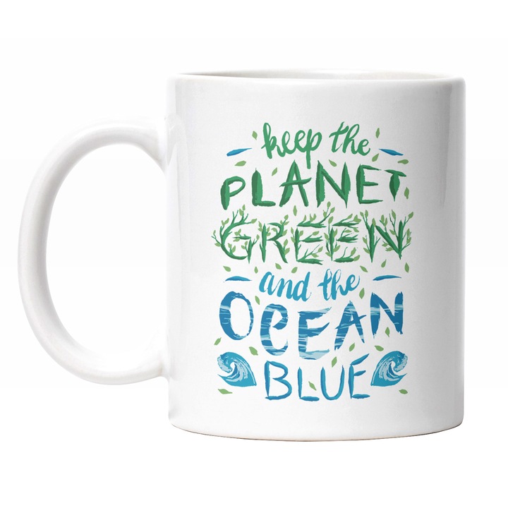Cana Cu Text In Engleza Keep The Planet Green And The Ocean Blue, Iubitorii De Natura, Plaeta Poluata, Verde Albastru 330 ml, Maner Alb