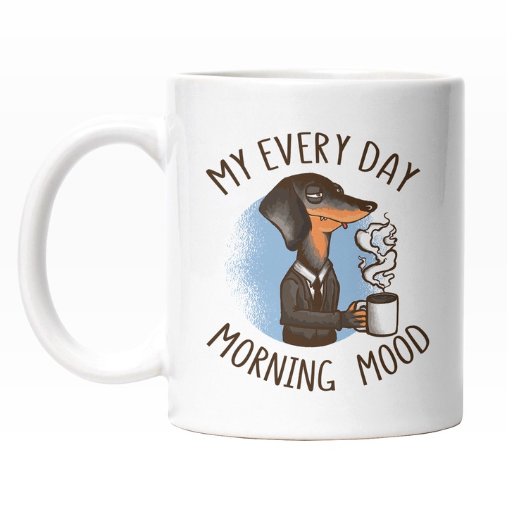 Cana Cu Caine In Costum Suparat Cu O Cafea In Mana, Mesaj In Engleza My Every Day Morning Mood, Iubitorii DE Cafea Si Animale Blanoase, Multicolor 330 ml, Maner Alb