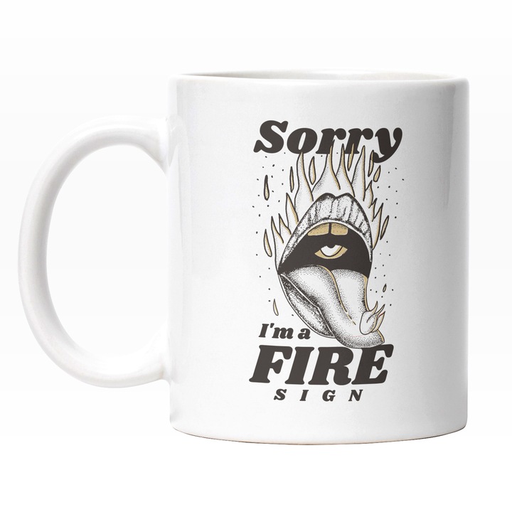 Cana Cu Limba Scoasa, Text In Engleza Sorry I'm Fire Sign, Iubitorii De Zodiac, Mituri, Negru 330 ml, Maner Alb