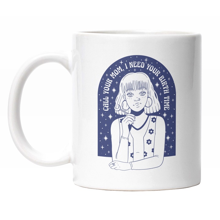 Cana Cu Mesaj In engleza Call Your Mom I Need Your Birth Time, Fata Zodiac, Mituri, Albastru, 330 ml, Maner Alb
