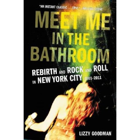 Meet Me in the Bathroom - Lizzy Goodman - eMAG.hu