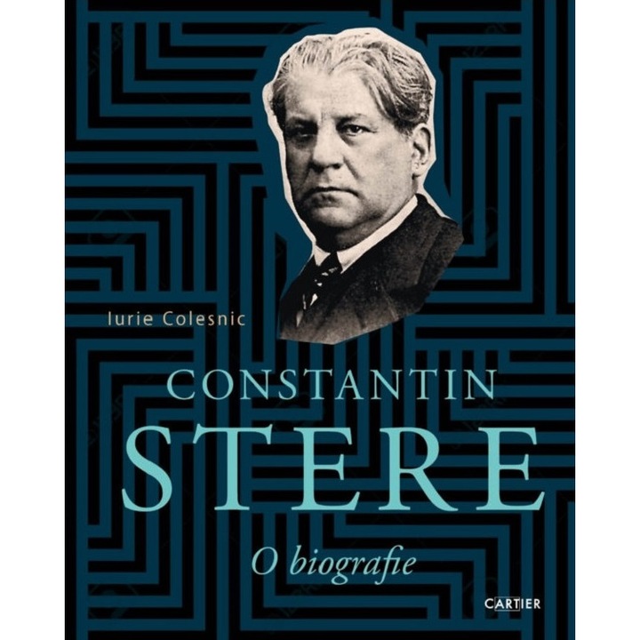 Constantin Stere. O Biografie - Iurie Colesnic