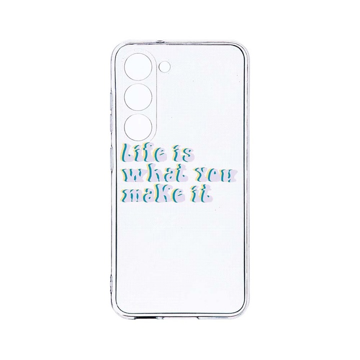 Husa BestCase® Clear Silicon 2MM, Compatibila Cu Samsung Galaxy S23 Plus, Life is What You Make It, Antisoc, Protectie Camera, Margini ridicate pentru protectia ecranului, T 491