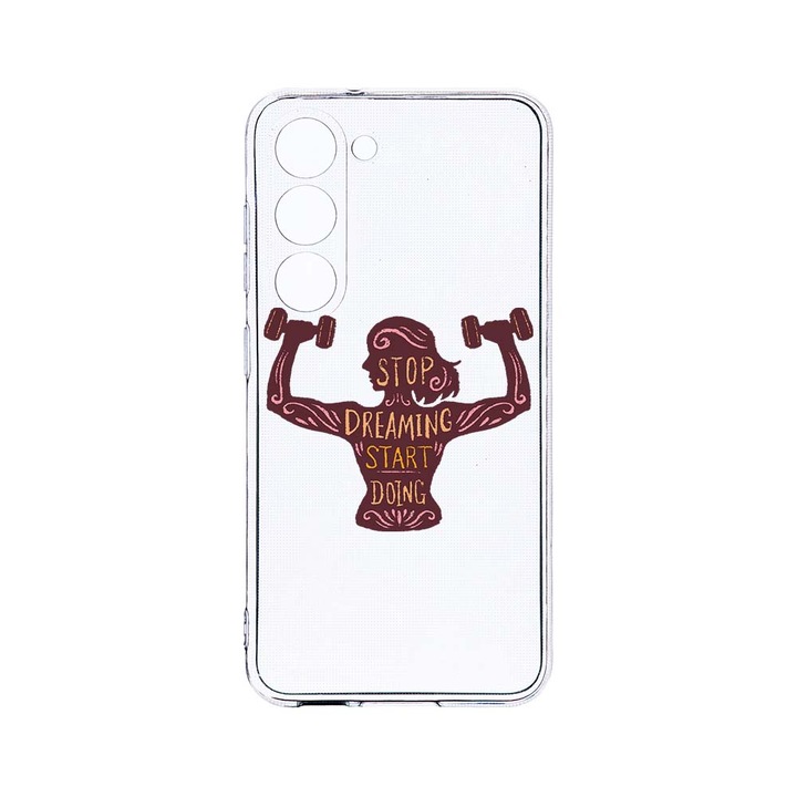 Husa BestCase® Clear Silicon 2MM, Compatibila Cu Samsung Galaxy S23 Plus, Stop Dreaming Start Doing, Antisoc, Protectie Camera, Margini ridicate pentru protectia ecranului, T 779