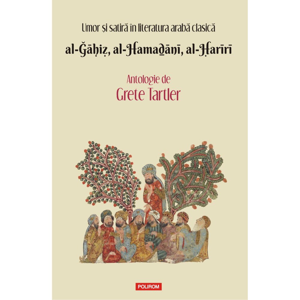 Umor si satira in literatura araba clasica. al-Gaḥiz, al-Hamadani, al-Ḥariri. Antologie - Grete Tartler