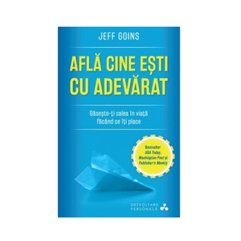 Afla cine esti cu adevarat - Jeff Goins Afla cine esti cu adevarat - Jeff Goins