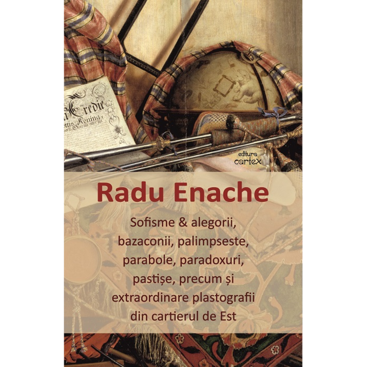 Sofisme & alegorii,bazaconii..., Radu Enache