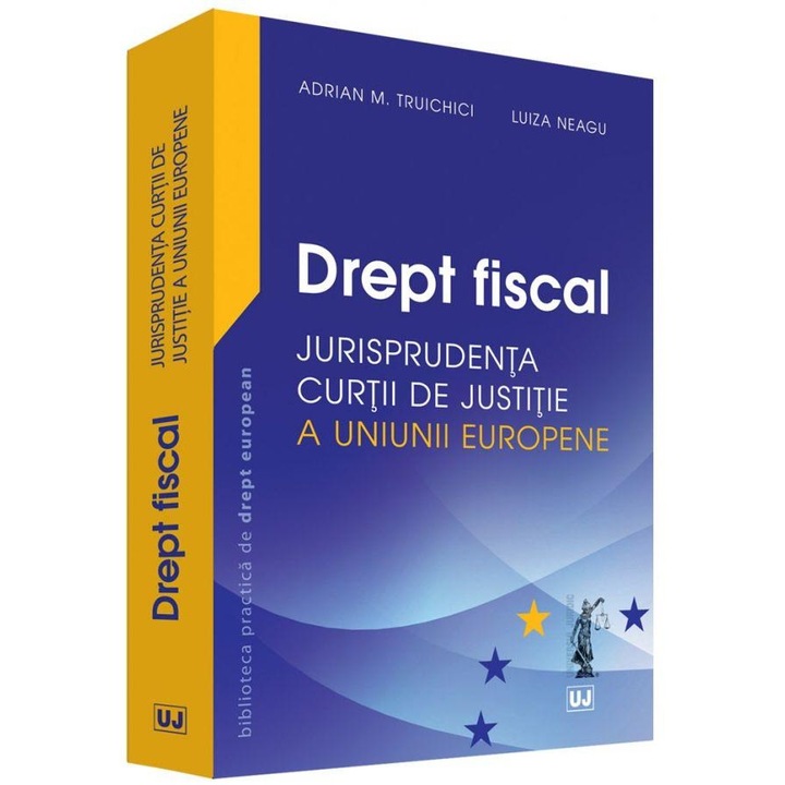 Drept fiscal /-/ Jurisprudenta Curtii de Justitie a Uniunii Europene - Adrian M. Truichici,Luiza Neagu
