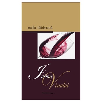 Inima vinului - Radu Tataruca Inima vinului - Radu Tataruca
