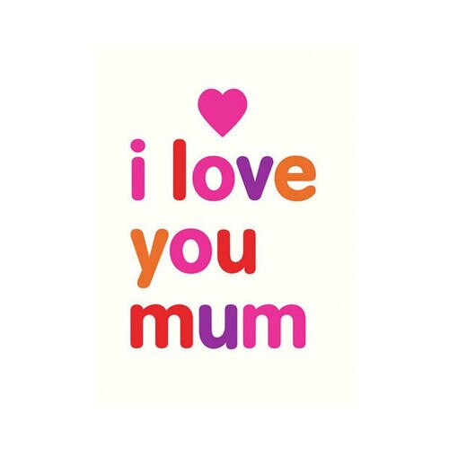 I Love You Mum - Isobel Carlson