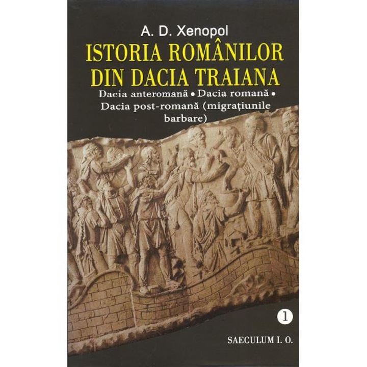 Istoria Romanilor Din Dacia Traiana. Vol.1 - A.d. Xenopol
