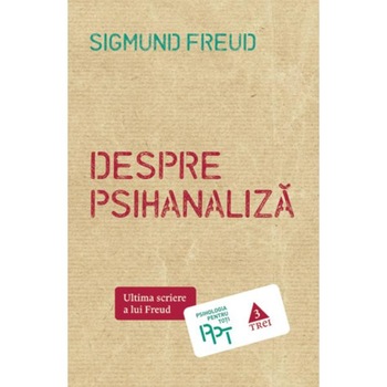 Despre psihanaliza - Sigmund Freud Despre psihanaliza - Sigmund Freud