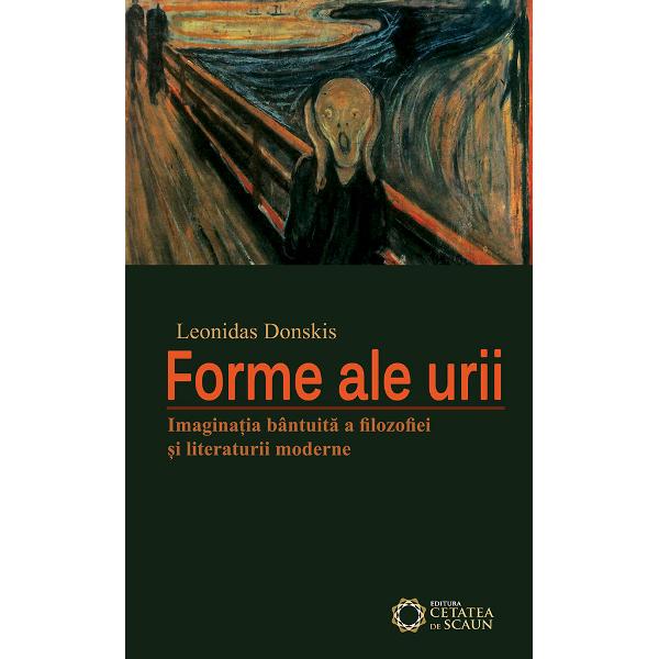 Forme ale urii. Imaginația bantuita a filosofiei si literaturii moderne - Leonidas Donskis