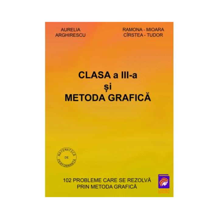 Clasa a III-a si Metoda grafica, Aurelia Arghirescu, Ramona-Mioara Cirstea-Tudor