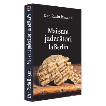 Mai sunt judecatori la Berlin - Dan Radu Rusanu Mai sunt judecatori la Berlin - Dan Radu Rusanu