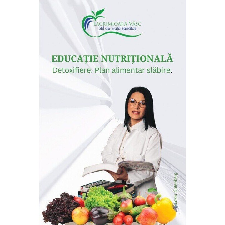 Educatie nutritionala - Detoxifiere. Plan alimentare slabire - Lacramioara Vasc, editia 2023