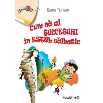 Cum sa ai succesuri in Estul salbatic - Ileana Todoran Cum sa ai succesuri in Estul salbatic - Ileana Todoran