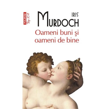 Oameni buni si oameni de bine - Iris Murdoch Oameni buni si oameni de bine - Iris Murdoch
