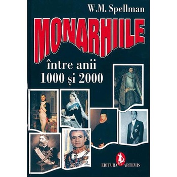 Monarhiile intre anii 1000 si 2000 - W. M. Spellman Monarhiile intre anii 1000 si 2000 - W. M. Spellman
