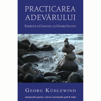 Practicarea adevarului - Georg Kuhlewind Practicarea adevarului - Georg Kuhlewind