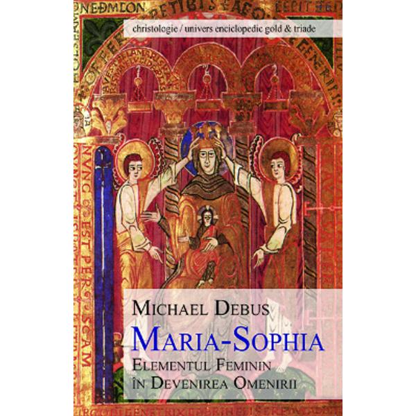Maria-Sophia, elementul feminin in devenirea omenirii - Michael Debus