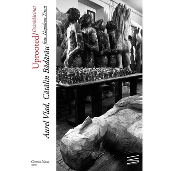 Uprooted/Dezradacinat /-/ Aurel Vlad, Catalin Badarau feat. Napoleon Tiron - Cosmin Nasui Uprooted/Dezradacinat /-/ Aurel Vlad, Catalin Badarau feat. Napoleon Tiron - Cosmin Nasui