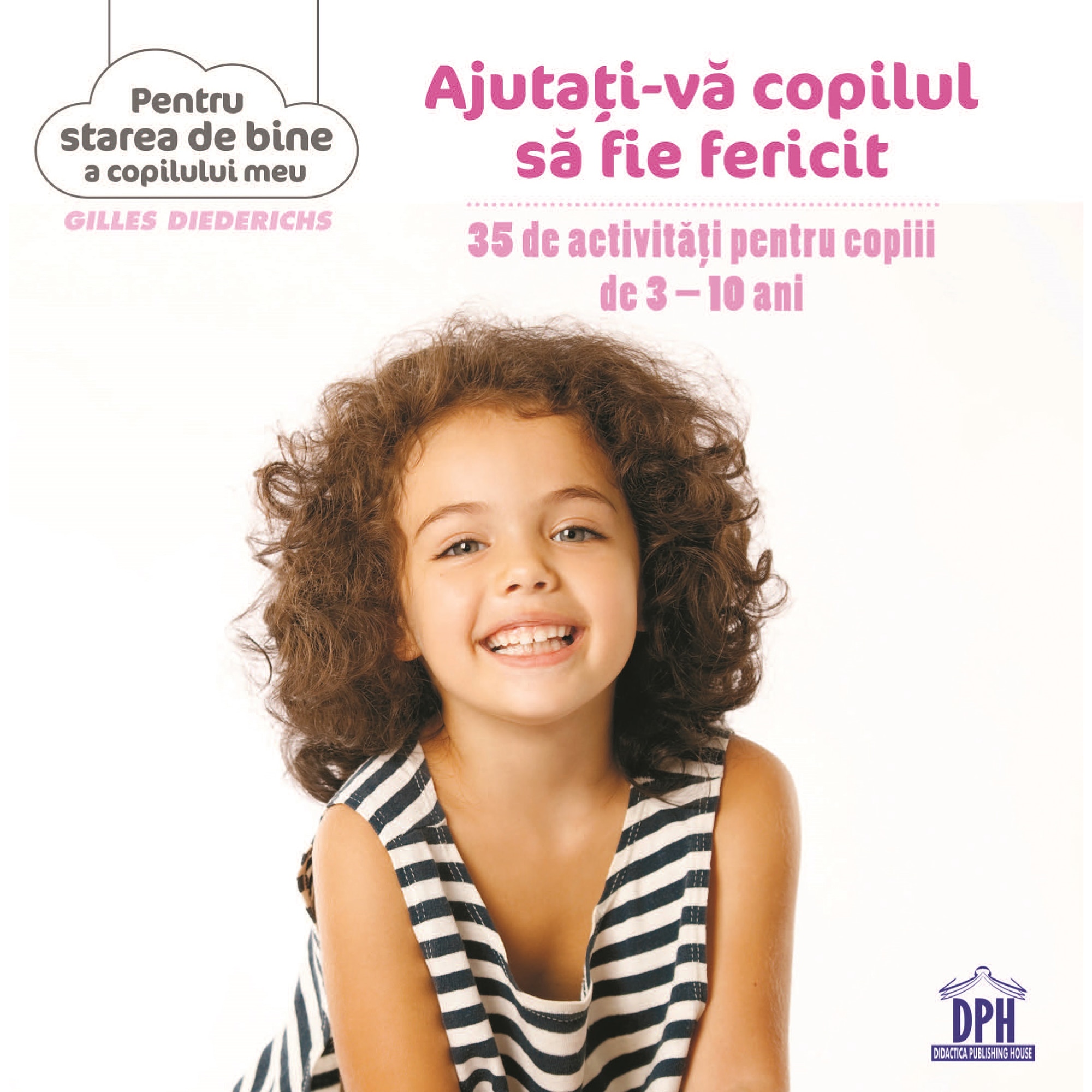 Ajutati-va copilul sa fie Fericit. 35 de activitati pentru 3-10 ani - Gilles Diederichs