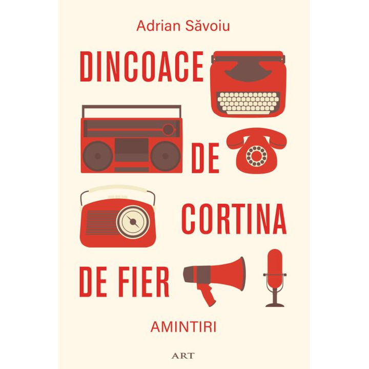 Dincoace de Cortina de Fier. Amintiri - Adrian Savoiu