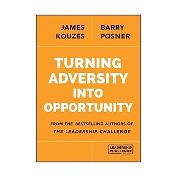 Turning Adversity into Opportunity - James M. Kouzes,Barry Z. Posner Turning Adversity into Opportunity - James M. Kouzes,Barry Z. Posner