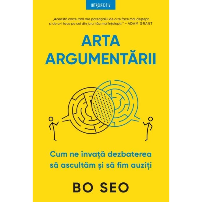 Arta argumentarii. Cum ne invata dezbaterea sa ascultam si sa fim auziti, Bo Seo