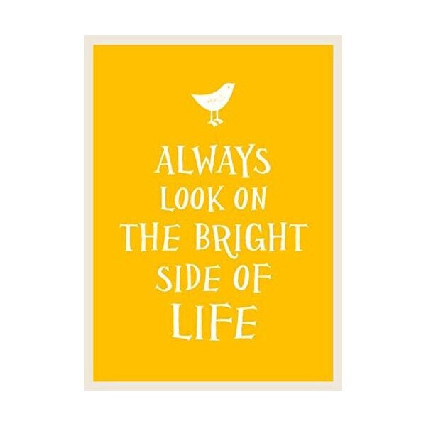 Always Look on the Bright Side of Life