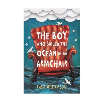 The Boy Who Sailed the Ocean in an Armchair - Lara Williamson The Boy Who Sailed the Ocean in an Armchair - Lara Williamson