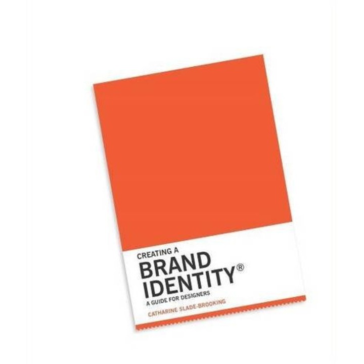 Creating a Brand Identity - A Guide for Designers - Catharine Slade-Brooking