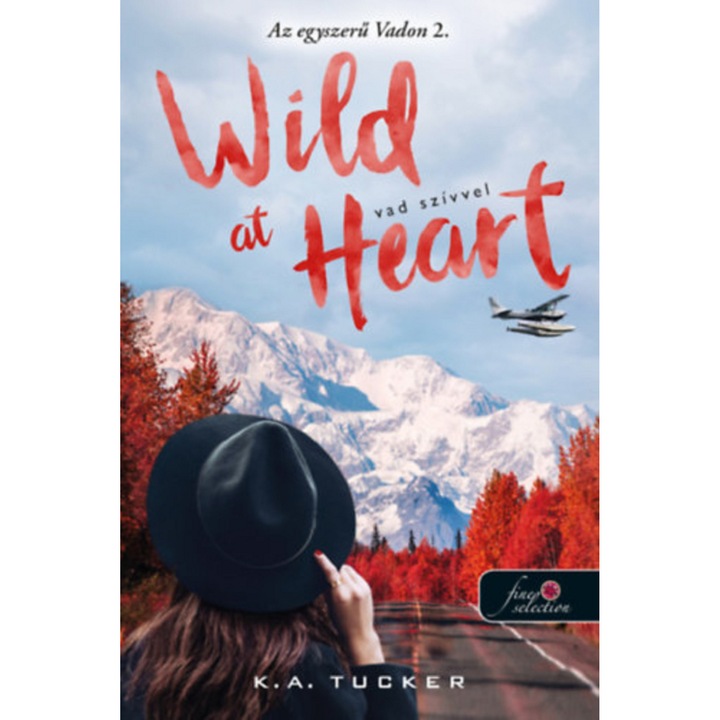 Wild at Heart – Vad szivvel - K. A. Tucker, editia 2023