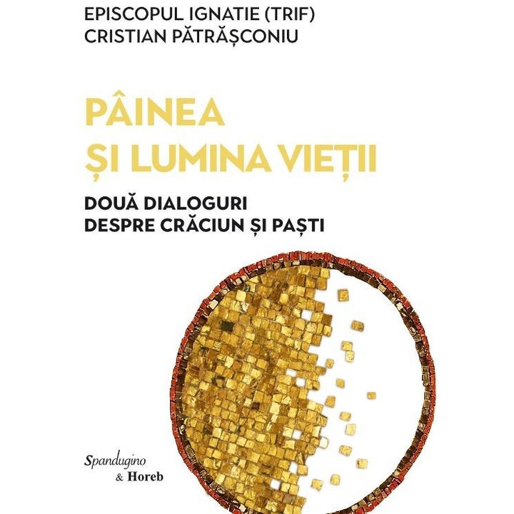 Painea si lumina vietii. Doua dialoguri despre Craciun si Pasti, Cristian Patrasconiu