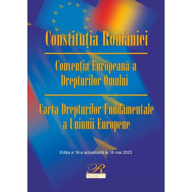 Constitutia Romaniei. Conventia Europeana A Drepturilor Omului Carta ...