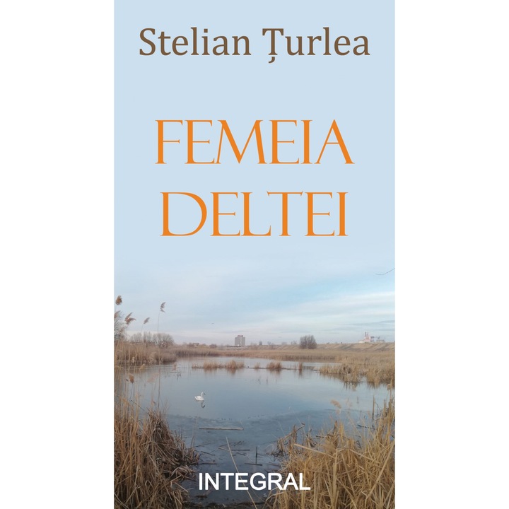 Femeia Deltei de Stelian Turlea, editura Integral