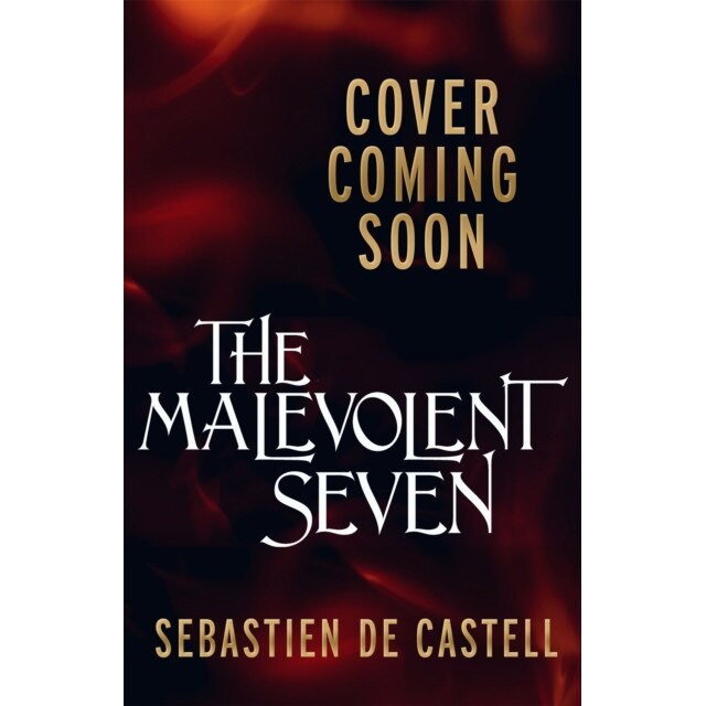 The Malevolent Seven  Sebastien de Castell